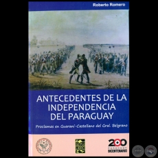 ANTECEDENTES DE LA INDEPENDENCIA DEL PARAGUAY - Por ROBERTO ROMERO - Ao 2010